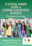 A School Board Guide to Leading Successful Schools: Focusing on Learning