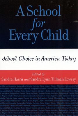 A School for Every Child: School Choice in America Today - Lowery, Sandra (Editor), and Harris, Sandra (Editor)