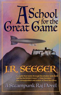 A School for the Great Game: A Steampunk Raj Novel - Seeger, J R