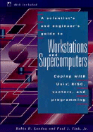 A Scientist's and Engineer's Guide to Workstations and Supercomputers: Coping with Unix, RISC, Vectors, and Programming - Landau, Rubin H, and Fink, Paul J