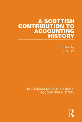 A Scottish Contribution to Accounting History - Lee, T. A. (Editor)