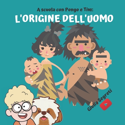 A scuola con PONGO E TIM: L'ORIGINE DELL'UOMO Collana libri per bambini 5-12 anni: Ediz. a colori - Cognigni, Marco (Editor), and Segreti, Giulia