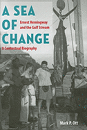 A Sea of Change: Ernest Hemingway and the Gulf Stream: A Contextual Biography