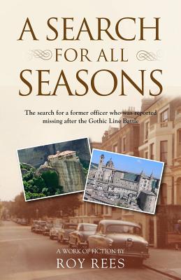 A Search for All Seasons: The search for a former officer who was reported missing after the Gothic Line Battle - Rees, Roy