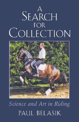 A Search for Collection: Science and Art in Riding - Belasik, Paul