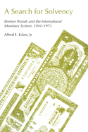 A Search for Solvency: Bretton Woods and the International Monetary System, 1941-1971