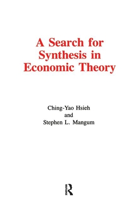 A Search for Synthesis in Economic Theory - Hsieh, Ching-Yao, and Magnum, S L, and Mangum, Stephen L