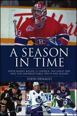 A Season in Time: Super Mario, Killer, St. Patrick, the Great One, and the Unforgettable 1992-93 NHL Season - Denault, Todd