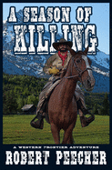 A Season of Killing: A Western Frontier Adventure