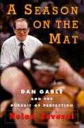 A Season on the Mat: Dan Gable and the Pursuit of Perfection
