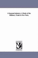 A Seasonal Industry: A Study of the Millinery Trade in New York