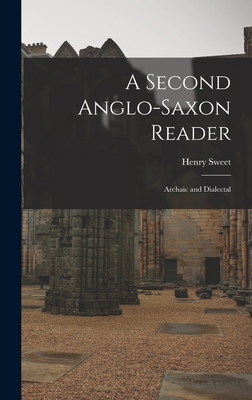 A Second Anglo-Saxon Reader: Archaic and Dialectal - Sweet, Henry