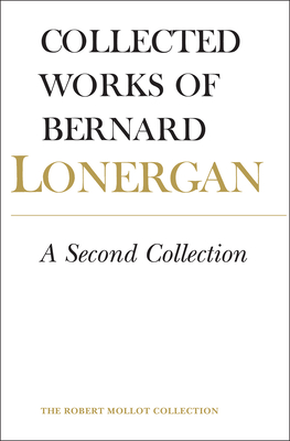 A Second Collection: Volume 13 - Lonergan, Bernard, and Doran S J, Robert (Editor), and Dadosky, John (Editor)