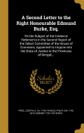 A Second Letter to the Right Honourable Edmund Burke, Esq.: On the Subject of the Evidence Referred to in the Second Report of the Select Committee of the House of Commons, Appointed to Enquire Into the State of Justice in the Provinces of Bengal, ...