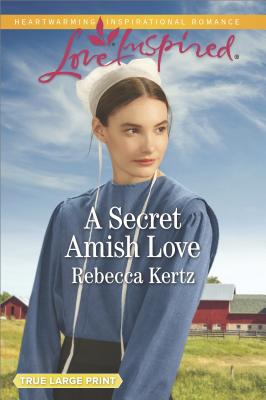 A Secret Amish Love: Women of Lancaster County - Kertz, Rebecca