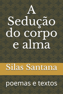 A Sedu??o do corpo e alma: poemas e textos