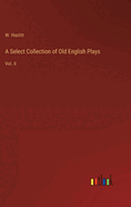 A Select Collection of Old English Plays: Vol. II