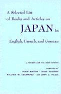 A Selected List of Books and Articles on Japan in English, French, and German: Revised and Enlarged Edition - Borton, Hugh (Editor), and Elisseff, Serge (Editor)