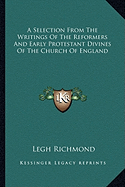 A Selection From The Writings Of The Reformers And Early Protestant Divines Of The Church Of England