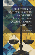 A Selection of Cases on Carriers and Other Bailment and Quasi-bailment Services