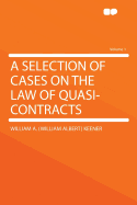 A Selection of Cases on the Law of Quasi-Contracts Volume 1