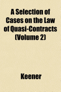 A Selection of Cases on the Law of Quasi-Contracts; Volume 2