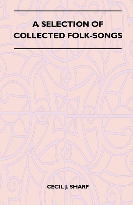 A Selection of Collected Folk-Songs - Sharp, Cecil J