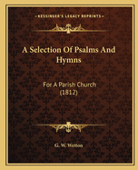 A Selection Of Psalms And Hymns: For A Parish Church (1812)