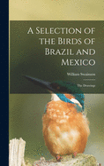 A Selection of the Birds of Brazil and Mexico: the Drawings