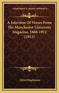 A Selection of Verses from the Manchester University Magazine, 1868-1912 (1913)