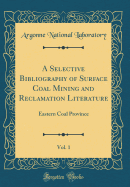 A Selective Bibliography of Surface Coal Mining and Reclamation Literature, Vol. 1: Eastern Coal Province (Classic Reprint)