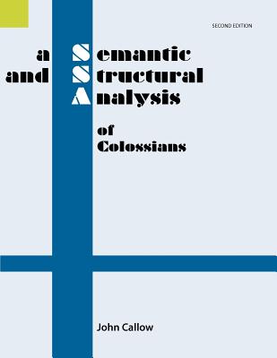 A Semantic and Structural Analysis of Colossians, 2nd Edition - Callow, John