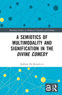A Semiotics of Multimodality and Signification in the Divine Comedy - de Benedictis, Raffaele