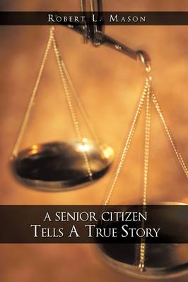 A Senior Citizen Tells a True Story - Mason, Robert L