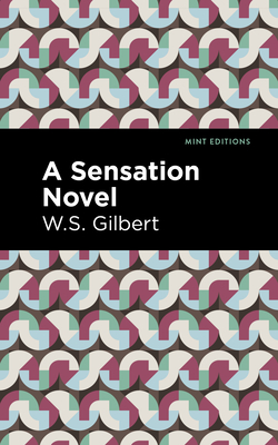 A Sensation Novel - Gilbert, W S, and Editions, Mint (Contributions by)