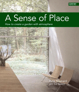 A Sense of Place: How to Create a Garden with Atmosphere - Maynard, Arne, and Seddon, Sue