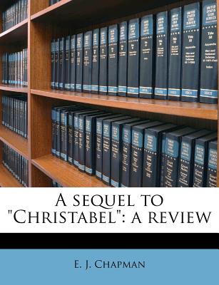 A Sequel to Christabel: A Review - Chapman, E J