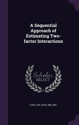 A Sequential Approach of Estimating Two-factor Interactions - Fang, Yue, and Zhou, Bin