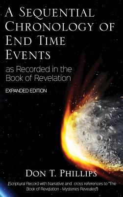 A Sequential Chronology Of End Time Events - Expanded Edition - Phillips, Don T