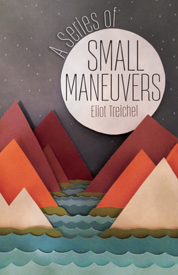 A Series of Small Maneuvers - Treichel, Eliot