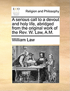 A Serious Call to a Devout and Holy Life, Abridged from the Original Work of the Rev. W. Law, A.M