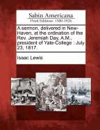 A Sermon, Delivered in New-Haven, at the Ordination of the REV. Jeremiah Day, A.M., President of Yale-College: July 23, 1817.