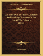 A Sermon on the Holy Authority and Binding Character of the Law of the Sabbath (1830)