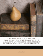 A Sermon Preach'd Before the Honourable House of Commons, at S. Margaret's, Westminster, on Wednesday the 29th of May, 1717: ... by Andrew Snape, ...