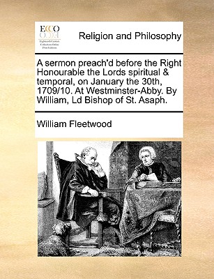 A Sermon Preach'd Before the Right Honourable the Lords Spiritual and Temporal: January Th 30Th, 1709/10, at Westminster-Abbay - Fleetwood, William