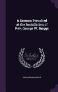 A Sermon Preached at the Installation of REV. George W. Briggs