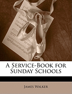 A Service-Book for Sunday Schools