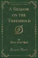 A Shadow on the Threshold (Classic Reprint)