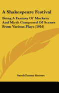 A Shakespeare Festival: Being A Fantasy Of Mockery And Mirth Composed Of Scenes From Various Plays (1916)