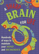 A Sharp Brain for Life: Hundreds of ways to maintain your mind and memories